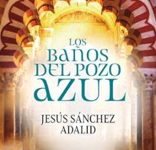 LOS BAÑOS DEL POZO AZUL JESUS SANCHEZ ADALID ePub gratis