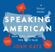 {pdf download} Speaking American: How Y'all, Youse, and You Guys Talk: A Visual Guide