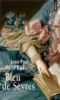Bleu de Sèvres ; Jean-Paul Desprat 