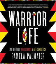 DOWNLOAD [PDF] {EPUB} Warrior Life: Indigenous Resistance and Resurgence