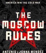 Ebook for nokia x2-01 free download The Moscow Rules: The Secret CIA Tactics That Helped America Win the Cold War by Antonio J. Mendez, Jonna Mendez DJVU CHM 9781541762183