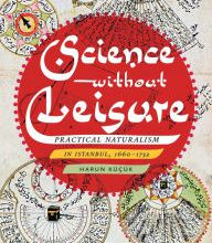 Book download guest Science without Leisure: Practical Naturalism in Istanbul, 1660-1732 9780822945802 FB2 RTF in English by Harun Kucuk
