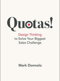 Download PDF Quotas!: Design Thinking to Solve Your Biggest Sales Challenge