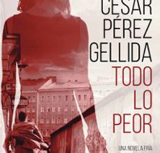 Libros en línea para leer gratis sin descargar TODO LO PEOR DJVU 9788491292043 (Literatura española) de CESAR PEREZ GELLIDA