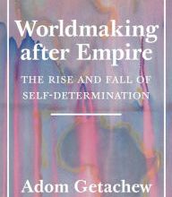 Free to download law books in pdf format Worldmaking after Empire: The Rise and Fall of Self-Determination