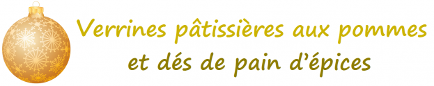 Verrines patissières aux pommes et dés de pain d'épices 