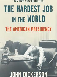 [Pdf/ePub] The Hardest Job in the World: The American Presidency by John Dickerson download ebook