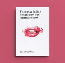 Ebooks kindle format descargar gratis VAMOS A FOLLAR HASTA QUE NOS ENAMOREMOS 9788494331312  de ANA ELENA PENA