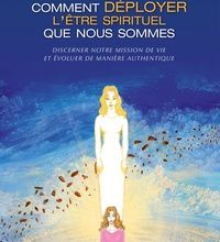 Livres audio gratuits Téléchargements MP3 Comment déployer l'être spirituel que nous sommes  - Discerner notre mission de vie et évoluer de manière authentique RTF PDB (Litterature Francaise) pa