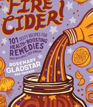 Download free books online for nook Fire Cider!: 101 Zesty Recipes for Health-Boosting Remedies Made with Apple Cider Vinegar  by Rosemary Gladstar English version 9781635861815