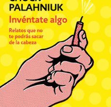 Leer libros de texto en línea gratis descargar INVENTATE ALGO de CHUCK PALAHNIUK