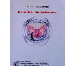 Zohra GUILLAUME – Fraternité… Au pied du Mur ! 