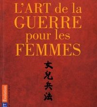 Téléchargements ebook gratuits pour tablettes Android L'art de la guerre pour les femmes  - Les stratégies et la sagesse du philosophe chinois Sun Tse appliquées à votre réussite professionnelle