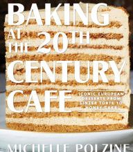 [download pdf] Baking at the 20th Century Cafe: Iconic European Desserts from Linzer Torte to Honey Cake