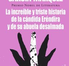 Descargar LA INCREIBLE Y TRISTE HISTORIA DE LA CANDIDA ERENDIRA Y DE SU ABU ELA DESALMADA GABRIEL GARCIA MARQUEZ Gratis - EPUB, PDF y MOBI