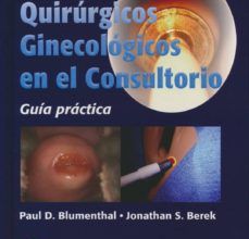 Descargando libros gratis en línea PROCEDIMIENTOS QUIRURGICOS GINECOLOGICOS EN EL CONSULTORIO: GUIA PRACTICA 9789585913738 en español PDB ePub RTF de BLUMENTHAL, BEREK