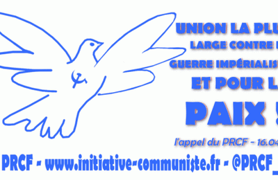 UNION LA PLUS LARGE CONTRE LA GUERRE IMPÉRIALISTE ET POUR LA PAIX. l’appel du PRCF