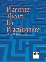 [PDF] Planning Theory for Practitioners by Michael P. Brooks