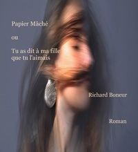 [PDF] Papier Mâché ou Tu as dit à ma fille que tu l'aimais by Richard Boneur