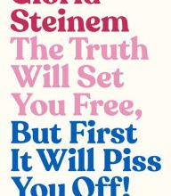 Free amazon books to download for kindle The Truth Will Set You Free, But First It Will Piss You Off!: Thoughts on Life, Love, and Rebellion by Gloria Steinem, Samantha Dion Baker 9780593132685 PDF (E