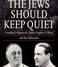 Download Pdf The Jews Should Keep Quiet: Franklin D. Roosevelt, Rabbi Stephen S. Wise, and the Holocaust