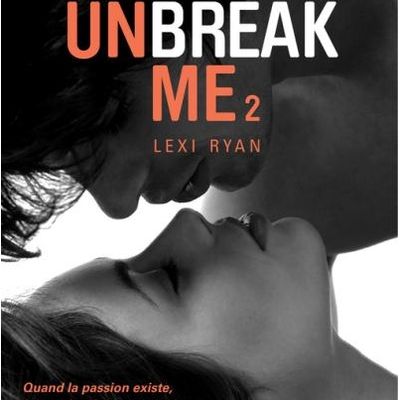 Romance 2015/14 "Unbreak Me - T2 - Si seulement..." Lexi Ryan