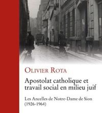 Ebook torrent téléchargement gratuit Apostolat catholique et travail social en milieu juif  - Les Ancelles de Notre-Dame de Sion (1926-1964) par Olivier Rota 9782204136464