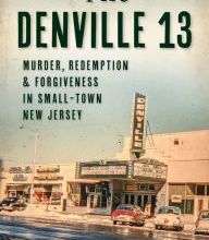 [Kindle] The Denville 13: Murder, Redemption and Forgiveness in Small Town New Jersey download