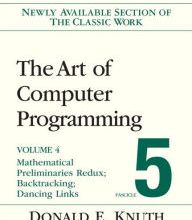 Online Read Ebook The Art of Computer Programming, Volume 4, Fascicle 5: Mathematical Preliminaries Redux; Introduction to Backtracking; Dancing Links / Edition 1
