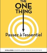 Téléchargement gratuit de livre en ligne pdf The One Thing, passez à l'essentiel !  - Comment réussir tout ce que vous entreprenez par Gary Keller, Jay Papasan 9782379350474