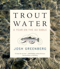 Online Read Ebook Trout Water: A Year on the Au Sable