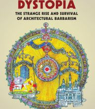 Online free ebook downloads Making Dystopia: The Strange Rise and Survival of Architectural Barbarism