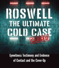 [Kindle] Roswell: The Ultimate Cold Case: Eyewitness Testimony and Evidence of Contact and the Cover-Up download