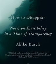 {pdf download} How to Disappear: Notes on Invisibility in a Time of Transparency