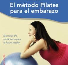 Descargar ebook EL METODO PILATES PARA EL EMBARAZO | Descarga Libros Gratis (PDF - EPUB)