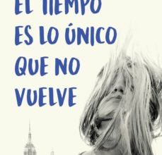 EL TIEMPO ES LO UNICO QUE NO VUELVE leer el libro
