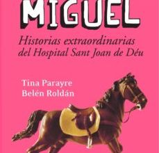 EL CABALLO DE MIGUEL: HISTORIAS EXTRAORDINARIAS DEL HOSPITAL SANT JOAN DE DEU leer epub TINA PARAYRE, BELEN ROLDAN
