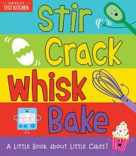 [Pdf/ePub] Stir Crack Whisk Bake: A Little Book about Little Cakes by America's Test Kitchen Kids, Maddie Frost download ebook