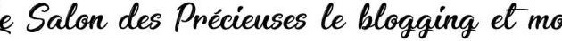 Le Salon des Précieuses, le blogging et moi 