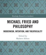Online Read Ebook Michael Fried and Philosophy: Modernism, Intention, and Theatricality