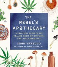 Read online: The Rebel's Apothecary: A Practical Guide to the Healing Magic of Cannabis, CBD, and Mushrooms