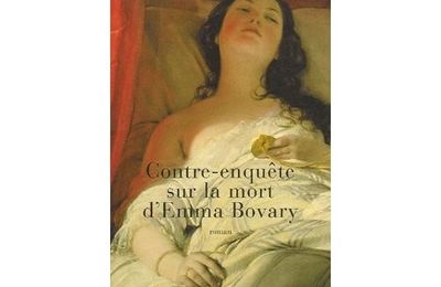 Contre -enquête sur la mort d'Emma Bovary