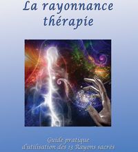 Téléchargement gratuit d'ebook d'échantillon La rayonnance thérapie  - Guide pratique d'utilisation des 13 rayons sacrés dans la vie quotidienne