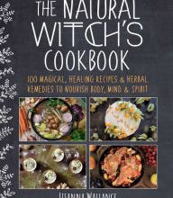 Download PDF The Natural Witch's Cookbook: 100 Magical, Healing Recipes & Herbal Remedies to Nourish Body, Mind & Spirit