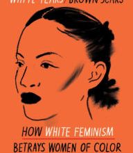 [PDF/Kindle] White Tears/Brown Scars: How White Feminism Betrays Women of Color by Ruby Hamad