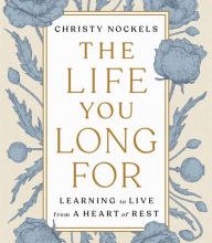{epub download} The Life You Long For: Learning to Live from a Heart of Rest