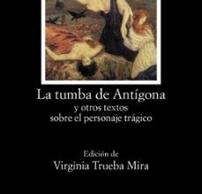 Descargas gratuitas de audiolibros para tabletas Android LA TUMBA DE ANTIGONA Y OTROS TEXTOS SOBRE EL PERSONAJE TRAGICO (Spanish Edition) 9788437630380 iBook MOBI