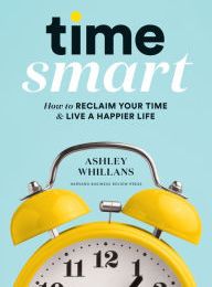 Read online: Time Smart: How to Reclaim Your Time and Live a Happier Life