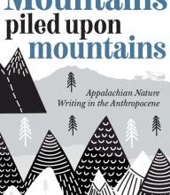 Free ebooks share download Mountains Piled Upon Mountains: Appalachian Nature Writing in the Anthropocene 9781946684912 PDF PDB