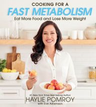 [Pdf/ePub] Cooking for a Fast Metabolism: Eat More Food and Lose More Weight by Haylie Pomroy download ebook